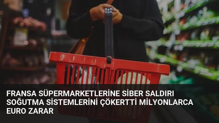 Fransa Süpermarketlerine Siber Saldırı Soğutma Sistemlerini Çökertti Milyonlarca Euro Zarar