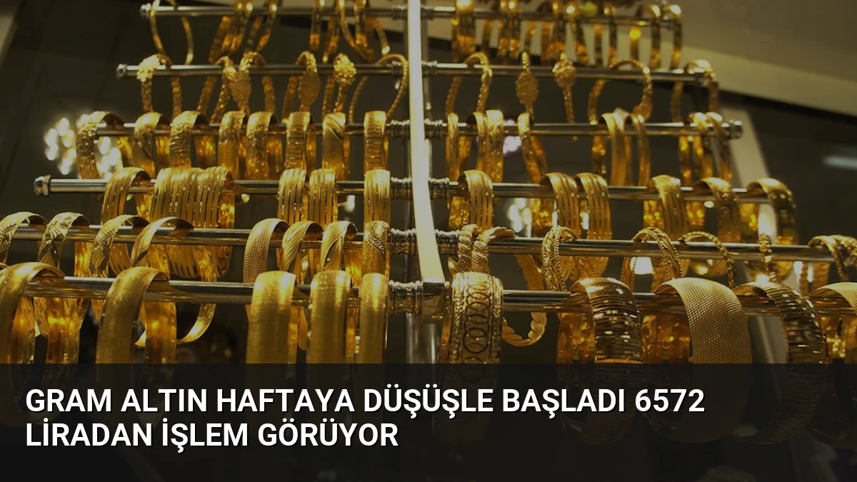 Gram Altın Haftaya Düşüşle Başladı 6572 Liradan İşlem Görüyor