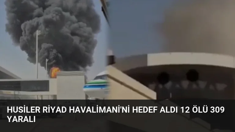 Husiler Riyad Havalimani’ni Hedef Aldı 12 Ölü 309 Yaralı