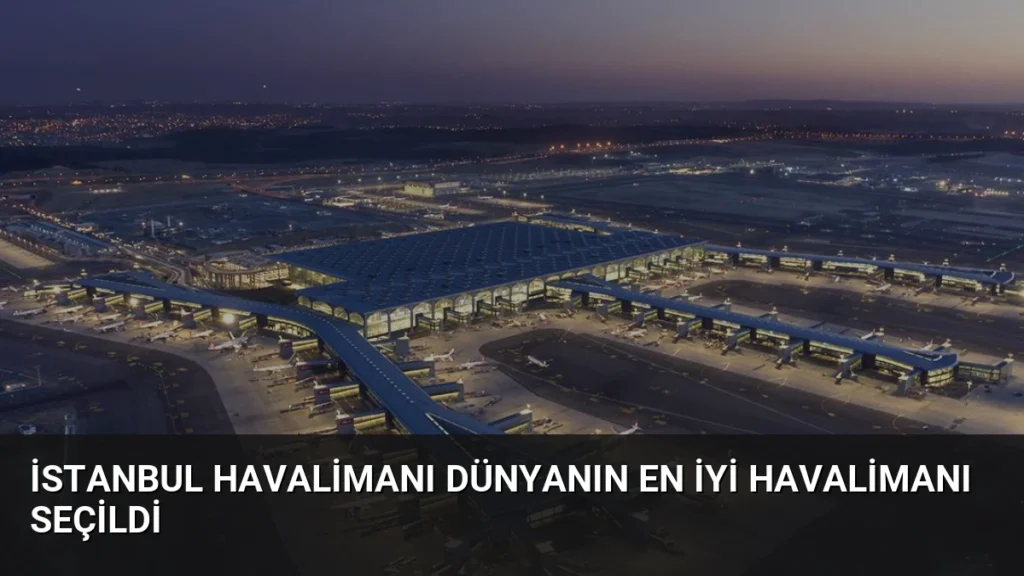 İstanbul Havalimanı Dünyanın En İyi Havalimanı Seçildi