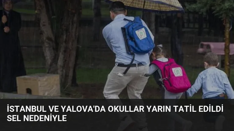 İstanbul ve Yalova’da Okullar Yarın Tatil Edildi Sel Nedeniyle