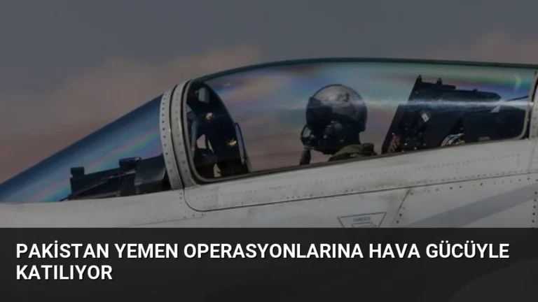Pakistan Yemen Operasyonlarına Hava Gücüyle Katılıyor