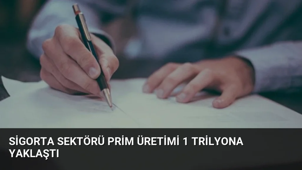 Sigorta Sektörü Prim Üretimi 1 Trilyona Yaklaştı