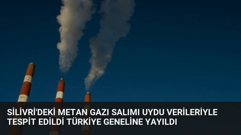 Silivri’deki Metan Gazı Salımı Uydu Verileriyle Tespit Edildi Türkiye Geneline Yayıldı