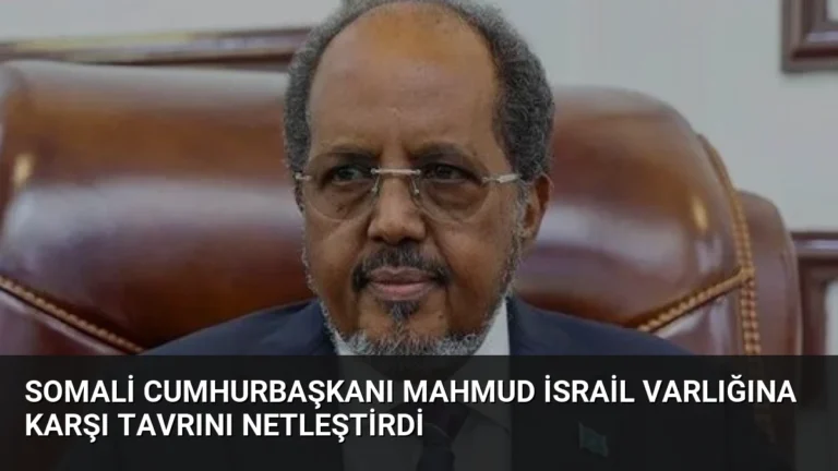 Somali Cumhurbaşkanı Mahmud İsrail Varlığına Karşı Tavrını Netleştirdi