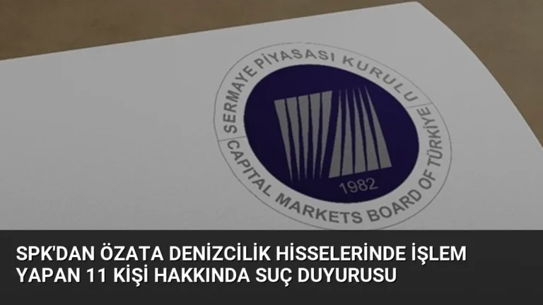 SPK’dan Özata Denizcilik Hisselerinde İşlem Yapan 11 Kişi Hakkında Suç Duyurusu